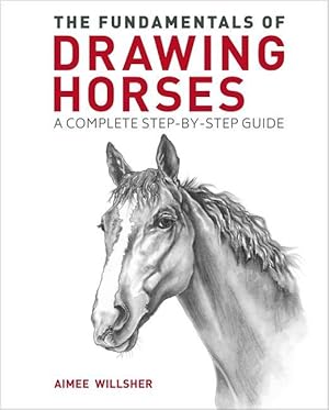 Bild des Verkufers fr The Fundamentals of Drawing Horses: A Complete Professional Step-By-Step Guide zum Verkauf von moluna