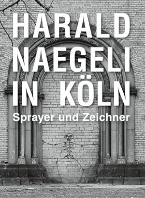 Bild des Verkufers fr Harald Naegeli in Koeln. Sprayer und Zeichner zum Verkauf von moluna