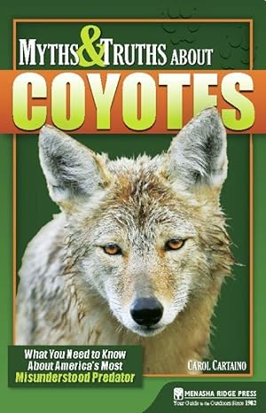 Bild des Verkufers fr Myths & Truths about Coyotes: What You Need to Know about America\ s Most Misunderstood Predator zum Verkauf von moluna