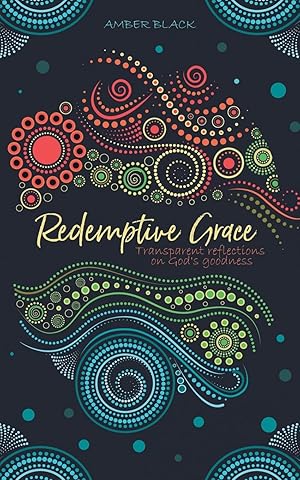 Imagen del vendedor de Redemptive Grace: Transparent reflections on God\ s goodness a la venta por moluna