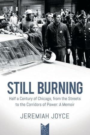 Bild des Verkufers fr Still Burning: Half a Century of Chicago, from the Streets to the Corridors of Power: A Memoir zum Verkauf von moluna