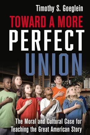 Bild des Verkufers fr Toward a More Perfect Union: The Moral and Cultural Case for Teaching the Great American Story zum Verkauf von moluna