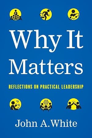 Bild des Verk�ufers f�r Why It Matters: Reflections on Practical Leadership zum Verkauf von moluna