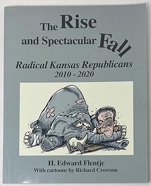 Image du vendeur pour The Rise and Spectacular Fall Radical Kansas Republicans 2010-2020 mis en vente par Oddfellow's Fine Books and Collectables