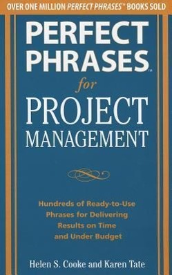 Imagen del vendedor de Perfect Phrases for Project Management: Hundreds of Ready-To-Use Phrases for Delivering Results on Time and Under Budget a la venta por moluna