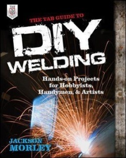 Seller image for The Tab Guide to DIY Welding: Hands-On Projects for Hobbyists, Handymen, and Artists for sale by moluna