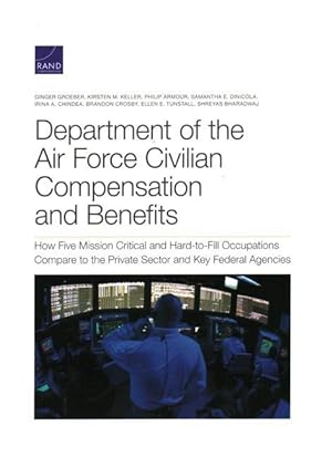 Seller image for Department of the Air Force Civilian Compensation and Benefits: How Five Mission Critical and Hard-To-Fill Occupations Compare to the Private Sector a for sale by moluna