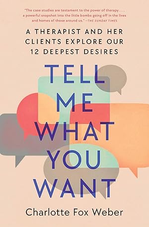Bild des Verkufers fr Tell Me What You Want: A Therapist and Her Clients Explore Our 12 Deepest Desires zum Verkauf von moluna
