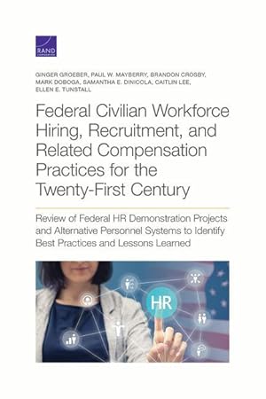 Seller image for Federal Civilian Workforce Hiring, Recruitment, and Related Compensation Practices for the Twenty-First Century: Review of Federal HR Demonstration Pr for sale by moluna