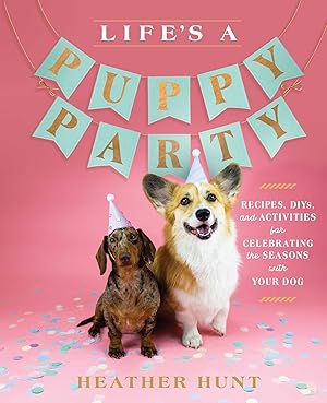 Bild des Verkufers fr Life\ s a Puppy Party: Recipes, Diys, and Activities for Celebrating the Seasons with Your Dog zum Verkauf von moluna