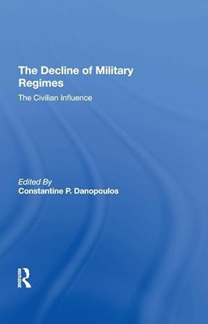 Seller image for Danopoulos, C: The Decline Of Military Regimes for sale by moluna