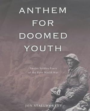 Imagen del vendedor de Anthem for Doomed Youth: Twelve Soldier Poets of the First World War a la venta por WeBuyBooks