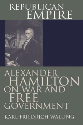 Image du vendeur pour Republican Empire: Alexander Hamilton on War and Free Government mis en vente par moluna