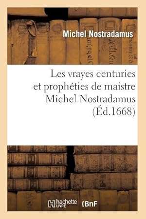 Seller image for Les Vrayes Centuries Et Propheties de Maistre Michel Nostradamus, (Ed.1668) for sale by moluna