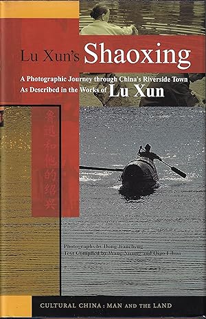 Lu Xun's Shaoxing: A Photographic Journey through Chinaâs Riverside Town as Described in the Wo...