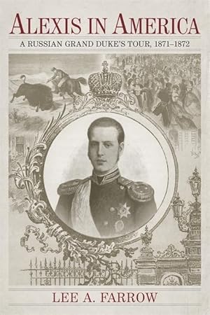 Bild des Verkufers fr Alexis in America: A Russian Grand Duke\ s Tour, 1871-1872 zum Verkauf von moluna