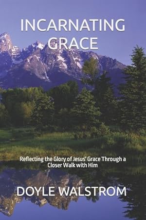 Imagen del vendedor de Incarnating Grace: Reflecting the Glory of Jesus\ Grace Through a Closer Walk with Him a la venta por moluna