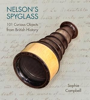 Bild des Verkufers fr Nelson\ s Spyglass: 101 Curious Objects from British History zum Verkauf von moluna
