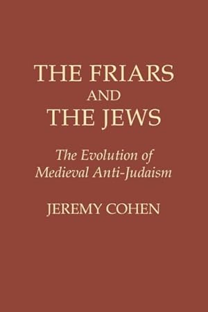 Bild des Verkufers fr The Friars and the Jews: The Evolution of Medieval Anti-Judaism zum Verkauf von moluna