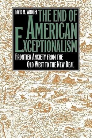 Seller image for The End of American Exceptionalism: Frontier Anxiety from the Old West to the New Deal for sale by moluna