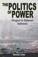 Bild des Verkufers fr The Politics of Power: Freeport in Suharto\ s Indonesia zum Verkauf von moluna