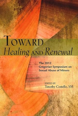 Seller image for Toward Healing and Renewal: The 2012 Symposium on the Sexual Abuse of Minors Held at the Pontifical Gregorian University for sale by moluna