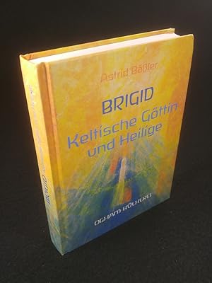 Brigid: Keltische Göttin und Heilige Keltische Göttin und Heilige