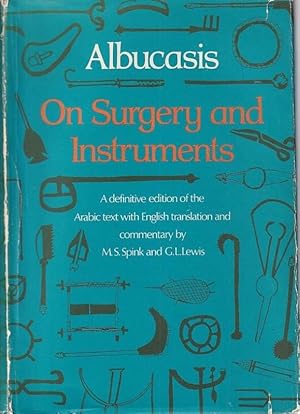 Image du vendeur pour Albucasis On surgery and Instruments. A definitive Edition of the arbaic Text with english translation and commentary. (= Publications of the W.I.o.H.o.M. New Series vol. XII). mis en vente par Antiquariat Carl Wegner