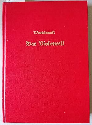 Imagen del vendedor de Das Violoncell und seine Geschichte. Dritte, vermehrte Aufl. besorgt von Waldemar von Wasielewski. (Unvernderter Neudruck der Ausgabe von 1925). a la venta por Versandantiquariat Kerstin Daras