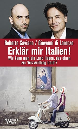 Erklär mir Italien!: Wie kann man ein Land lieben, das einen zur Verzweiflung treibt?