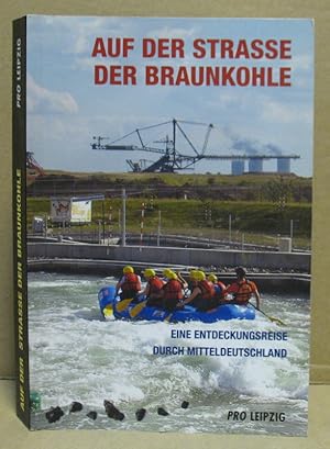 Bild des Verkufers fr Auf der Strae der Braunkohle. eine Entdeckungsreise durch Mitteldeutschland. zum Verkauf von Nicoline Thieme