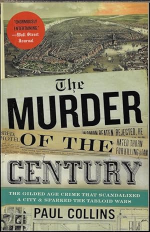 THE MURDER OF THE CENTURY; The Gilded Age Crime That Scandalized a City & Sparked the Tabloid Wars