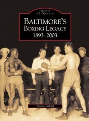 Bild des Verkufers fr Baltimore's Boxing Legacy: 1893-2003 (Images of Sports) zum Verkauf von WeBuyBooks