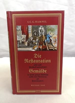 Die Restauration alter und schadhaft gewordener Gemälde in ihrem Umfange nebst einer Anleitung zu...