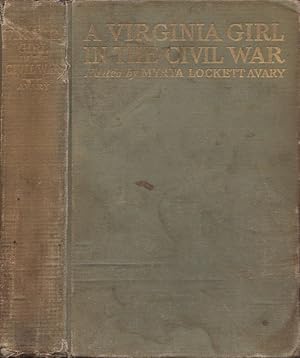 A Virginia Girl in the Civil War Being A Record of the Actual Experiences of the Wife of A Confed...