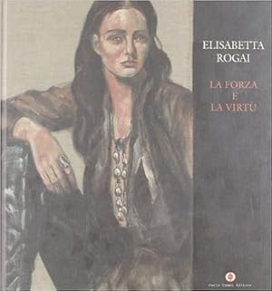 Imagen del vendedor de Elisabeta Rogai. La forza e la virt. a la venta por FIRENZELIBRI SRL