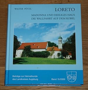 Bild des Verkufers fr Loreto. Madonna und Heiliges Haus. Die Wallfahrt auf dem Kobel. Ein Beitrag zur europischen Kult- und Kulturgeschichte. [Beitrge zur Heimatkunde, Band 15/2000] zum Verkauf von Antiquariat Gallenberger