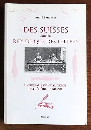 Image du vendeur pour Des Suisses dans la rpublique des Lettres. Un rseau savant au temps de Frdric Le Grand. mis en vente par La Bergerie