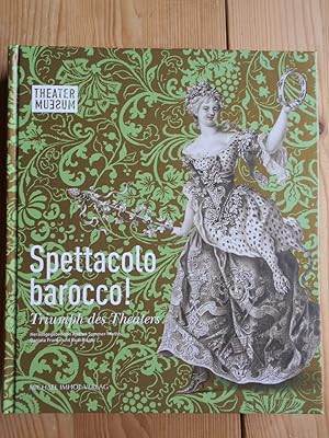 Seller image for Spettacolo barocco! : Triumph des Theaters. herausgegeben von Andrea Sommer-Mathis, Daniela Franke und Rudi Risatti for sale by Antiquariat Rohde