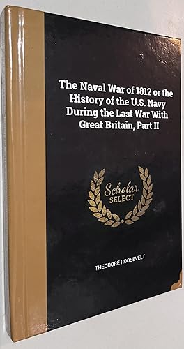 Seller image for The Naval War of 1812 or the History of the U.S. Navy During the Last War With Great Britain, Part II for sale by Once Upon A Time