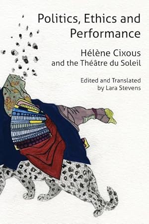 Bild des Verkufers fr Politics, Ethics and Performance: Hlne Cixous and the Thtre Du Soleil zum Verkauf von moluna