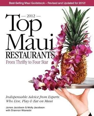 Imagen del vendedor de Top Maui Restaurants 2012: From Thrifty to Four Star: Independent Advice from Experts Who Live, Play & Eat on Maui a la venta por moluna