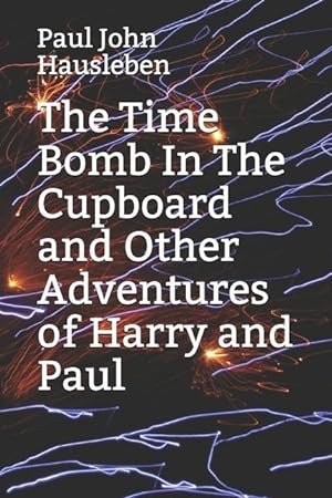 Bild des Verkufers fr The Time Bomb In The Cupboard and Other Adventures of Harry and Paul zum Verkauf von moluna