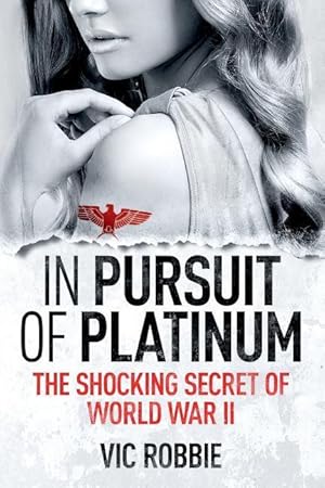 Imagen del vendedor de In Pursuit of Platinum: The Shocking Secret of World War II a la venta por moluna