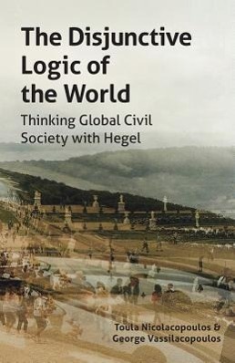 Bild des Verkufers fr The Disjunctive Logic of the World: Thinking Global Civil Society with Hegel zum Verkauf von moluna