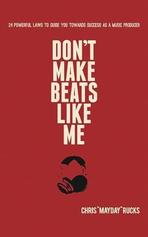 Bild des Verkufers fr Don\ t Make Beats Like Me: 24 Powerful Laws To Guide You Towards Success As A Music Producer zum Verkauf von moluna