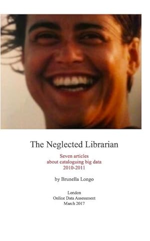 Bild des Verkufers fr The Neglected Librarian: Seven articles on cataloguing big data 2010-2011 zum Verkauf von moluna