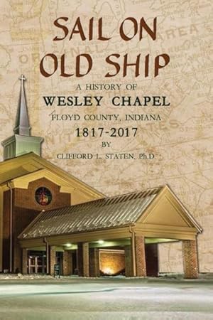 Bild des Verkufers fr Sail On Old Ship: A History of Wesley Chapel - Floyd County, Indiana: 1817-2017 zum Verkauf von moluna