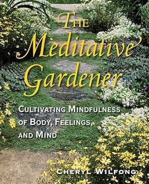 Immagine del venditore per The Meditative Gardener: Cultivating Mindfulness of Body, Feelings, and Mind venduto da moluna