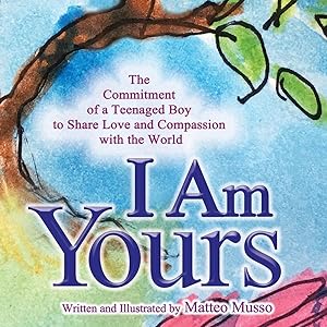 Bild des Verkufers fr I Am Yours: The Commitment of a Teenaged Boy to Share Love and Compassion with the World zum Verkauf von moluna